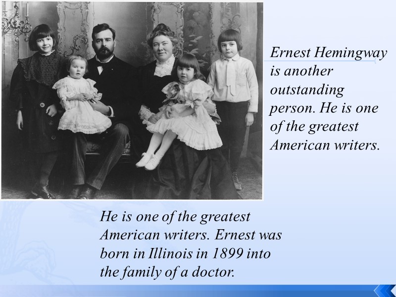 He is one of the greatest American writers. Ernest was born in Illinois in